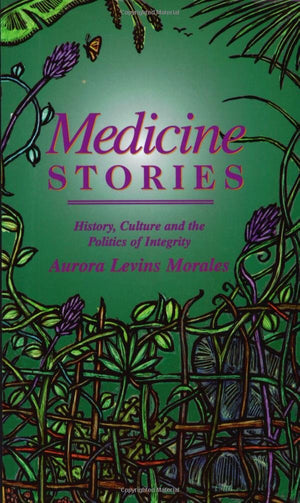 Medicine Stories: History, Culture and the Politics of Integrity,New