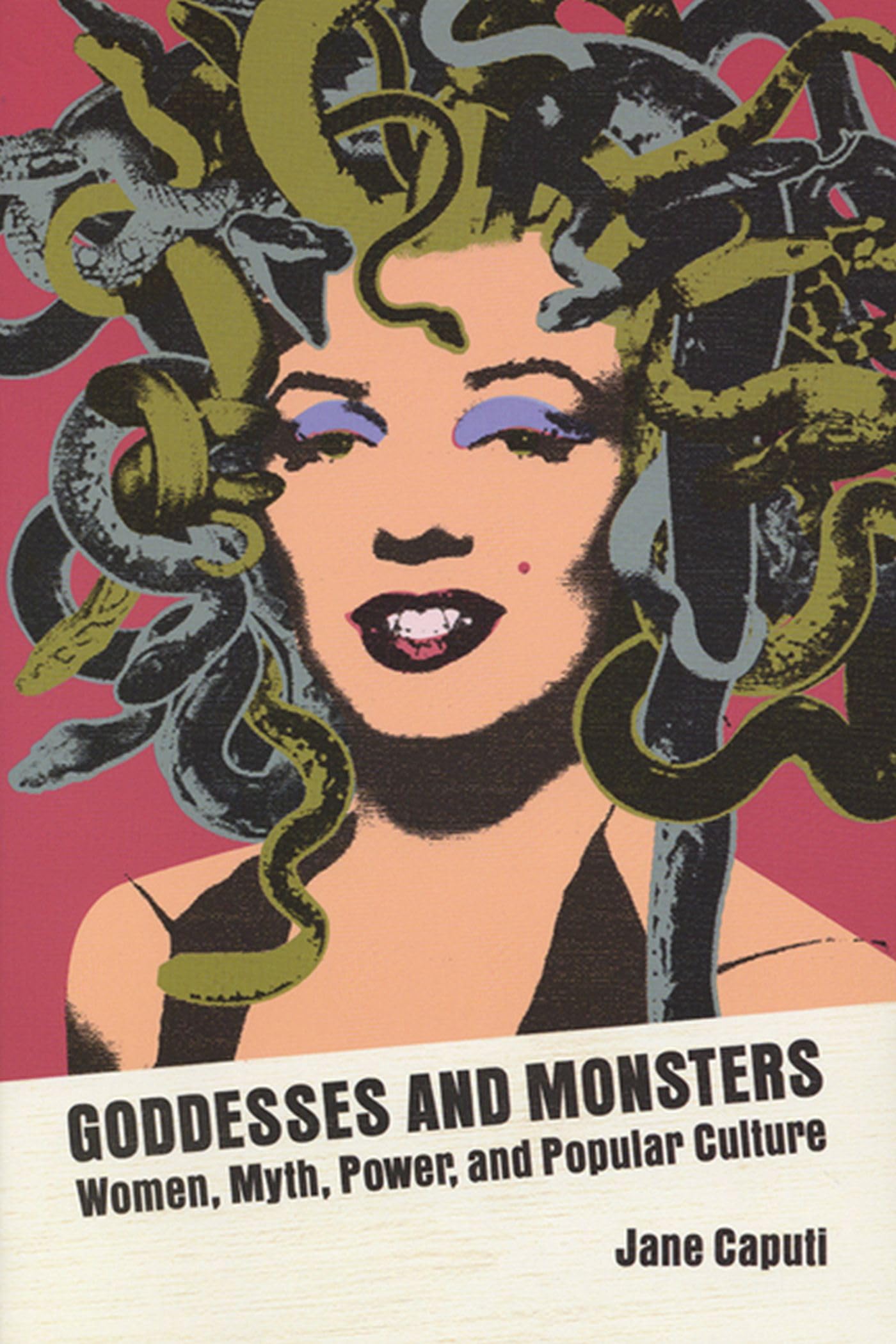 Goddesses And Monsters: Women, Myth, Power And Popular Culture