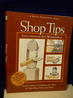 Shop Tips: Expert Advice on Making the Most of Your Shop Time and Tools,Used