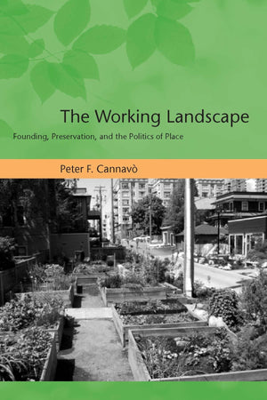 The Working Landscape: Founding, Preservation, and the Politics of Place (Urban and Industrial Environments (Paperback)),New