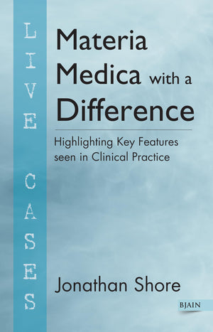 Materia Medica With A Difference  Highlighting Key Features Seen In Clinical Practice