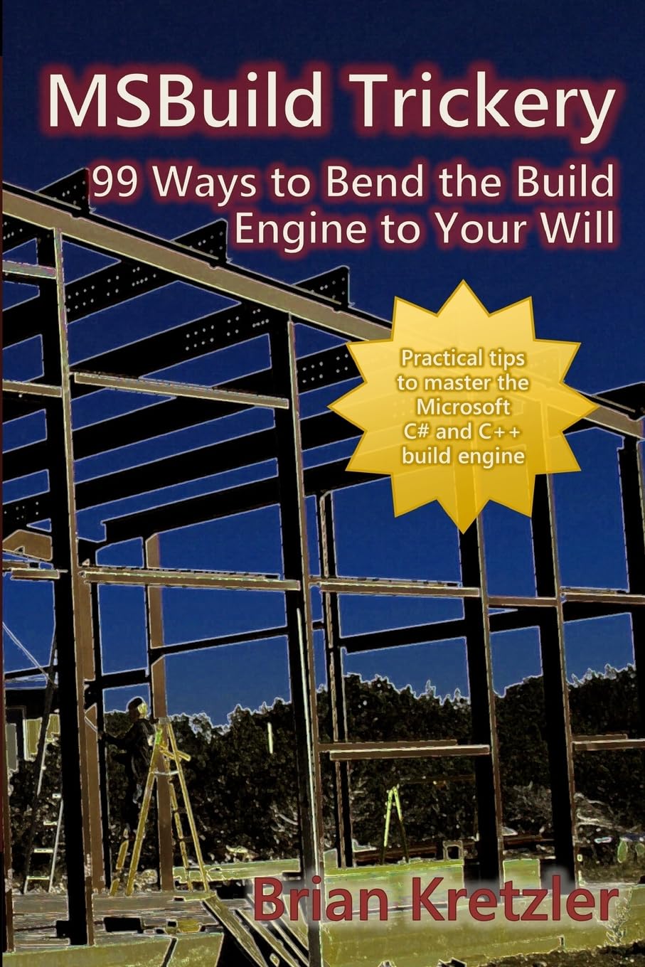 MSBuild Trickery: 99 Ways to Bend the Build Engine to Your Will,Used