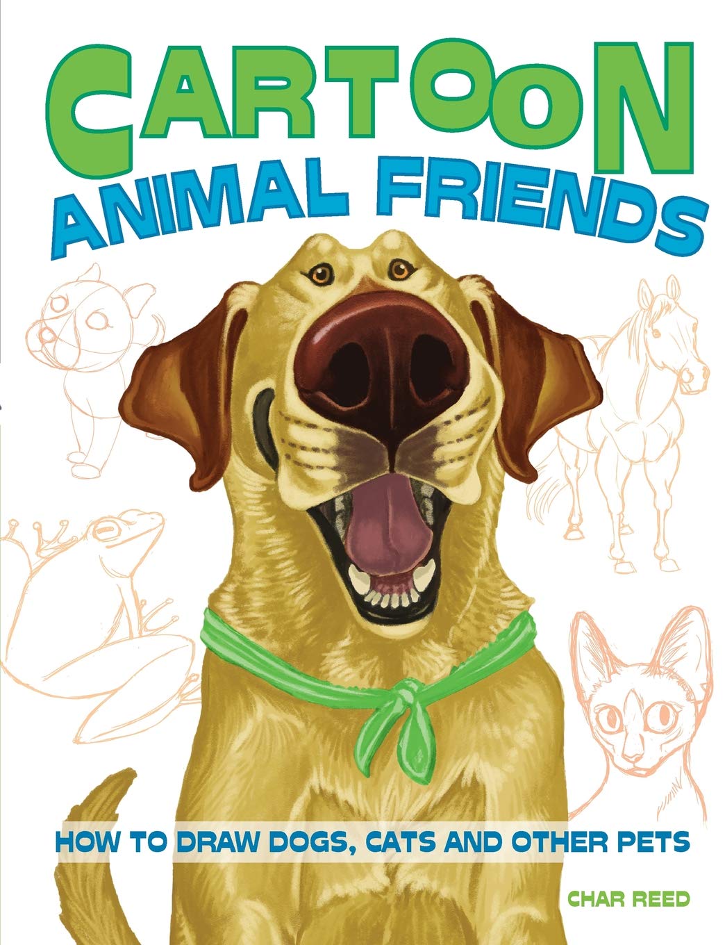 Cartoon Animal Friends: How To Draw Dogs, Cats And Other Pets