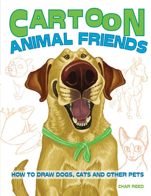 Cartoon Animal Friends: How To Draw Dogs, Cats And Other Pets