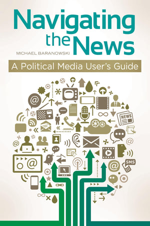 Navigating The News: A Political Media User'S Guide,Used