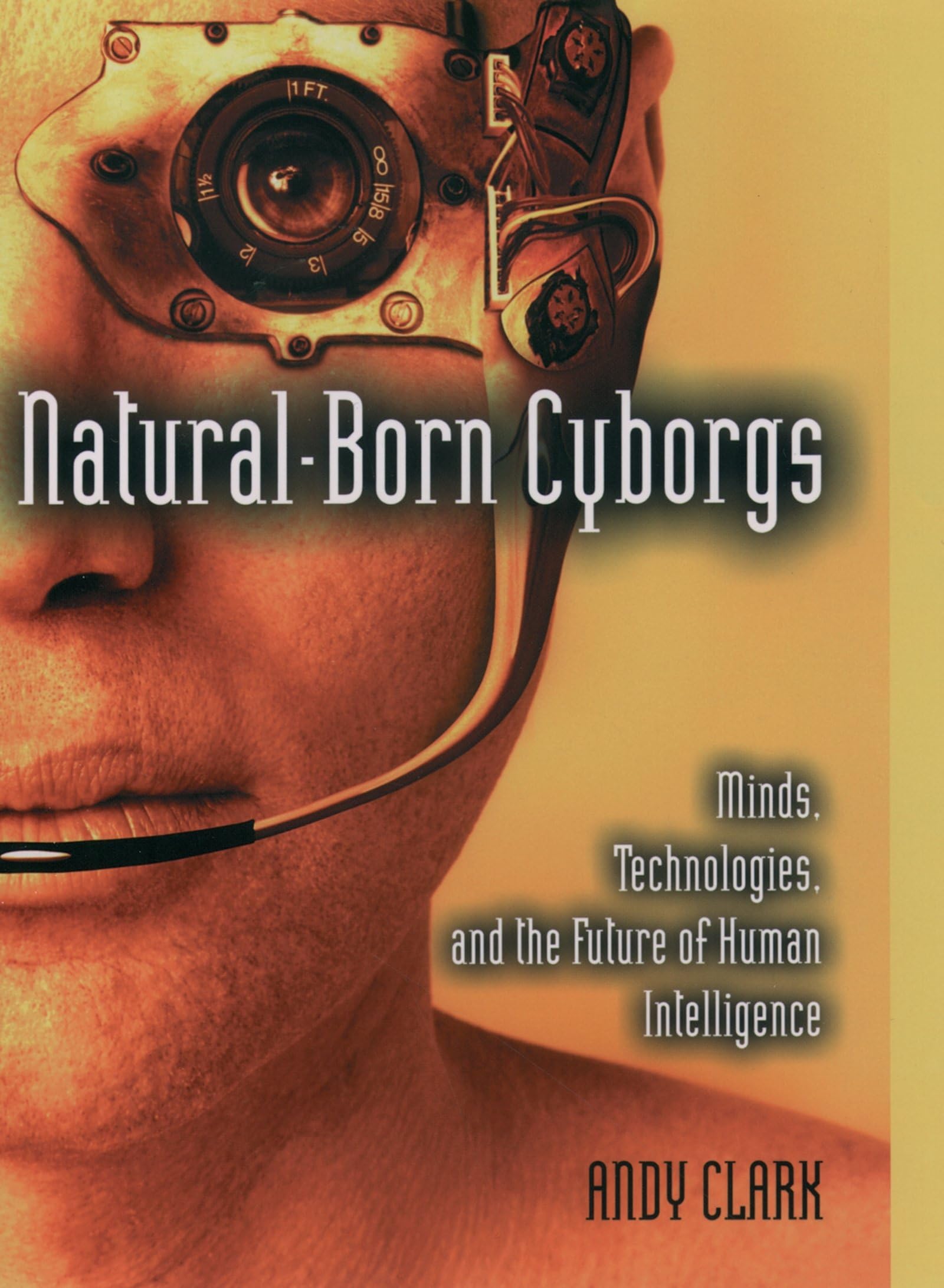Naturalborn Cyborgs: Minds, Technologies, And The Future Of Human Intelligence