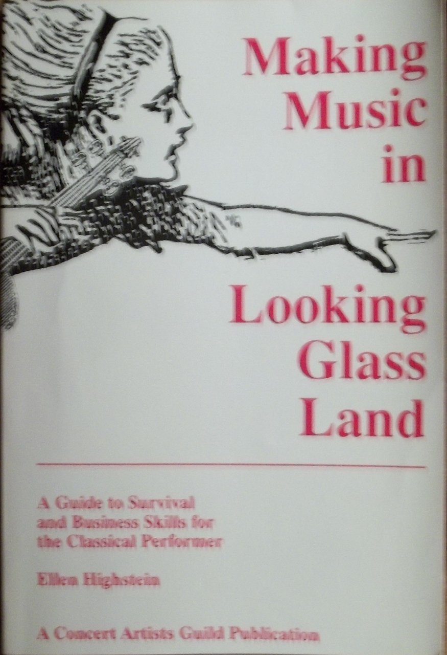 Making Music in Looking Glass Land : A Guide to Survival and Business Skills for the Classical Performer (3rd ed),Used
