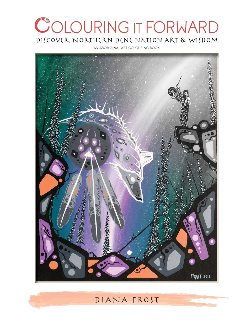 Colouring It Forward  Discover Northern Dene Nation Art & Wisdom: An Aboriginal Art Colouring Book,Used