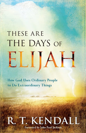 These Are The Days Of Elijah: How God Uses Ordinary People To Do Extraordinary Things