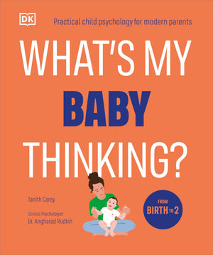WhatS My Baby Thinking?: Practical Child Psychology For Modern Parents (WhatS My Child Thinking?)