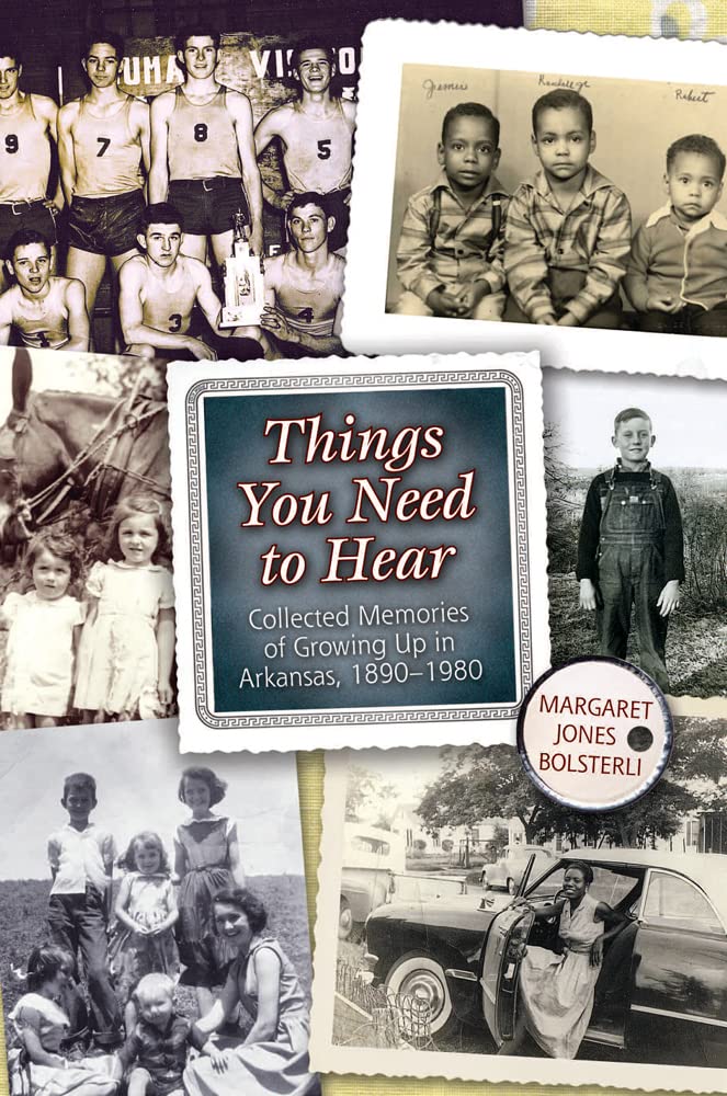 Things You Need to Hear: Collected Memories of Growing Up in Arkansas, 18901980,Used