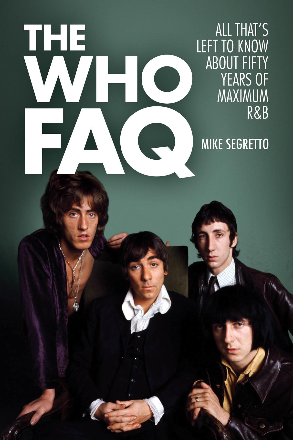 The Who FAQ: All That's Left to Know About Fifty Years of Maximum R&B,Used