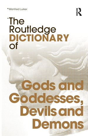 The Routledge Dictionary of Gods and Goddesses, Devils and Demons (Routledge Dictionaries),Used