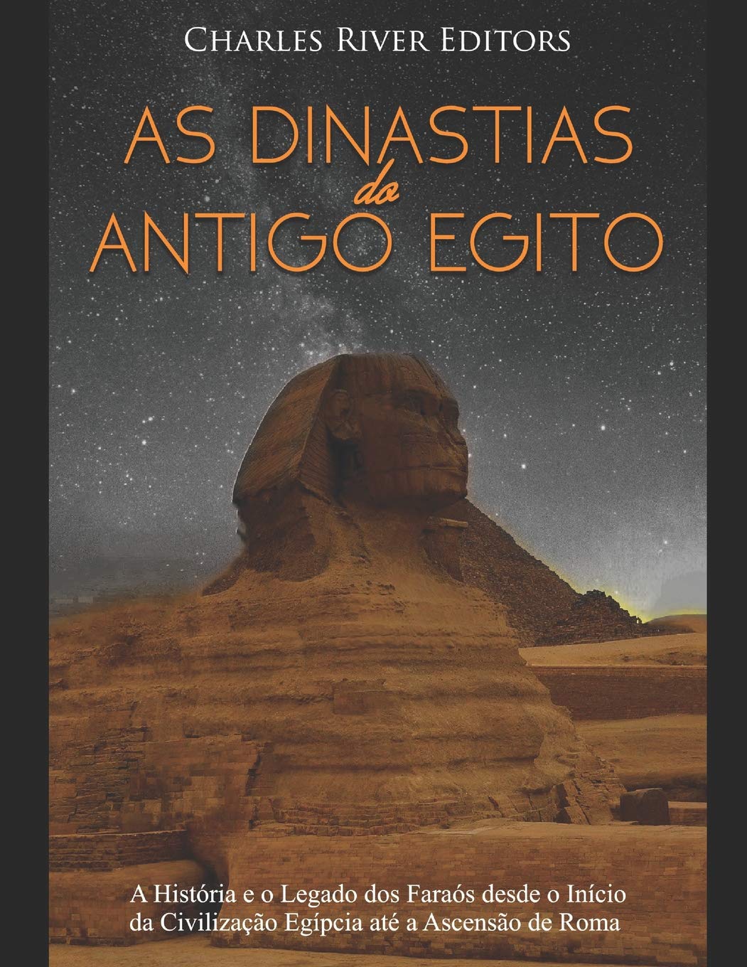 As Dinastias do Antigo Egito:A Histria e o Legado dos Faras desde o Incio da Civilizao Egpcia at a Ascenso de Roma (Po,Used