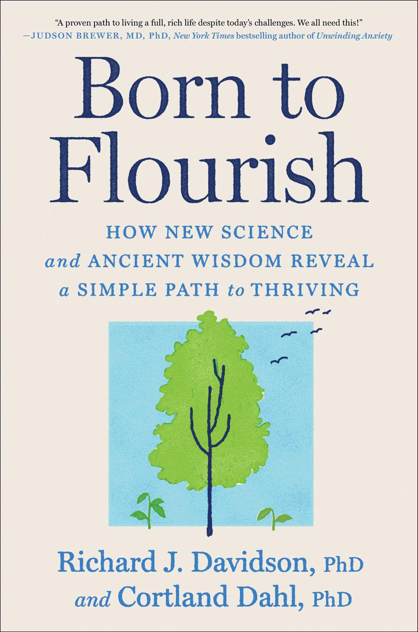 Born To Flourish: How New Science And Ancient Wisdom Reveal A Simple Path To Thriving