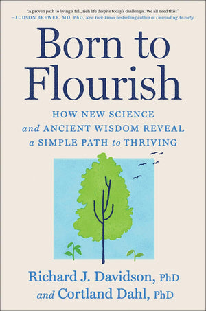 Born To Flourish: How New Science And Ancient Wisdom Reveal A Simple Path To Thriving