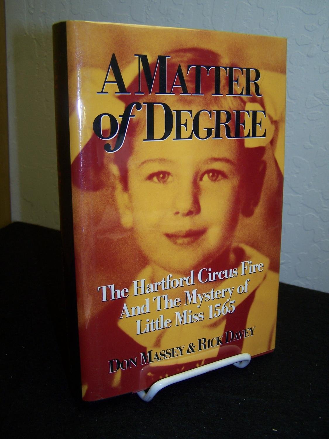 A Matter of Degree: The Hartford Circus Fire & The Mystery of Little Miss 1565,New