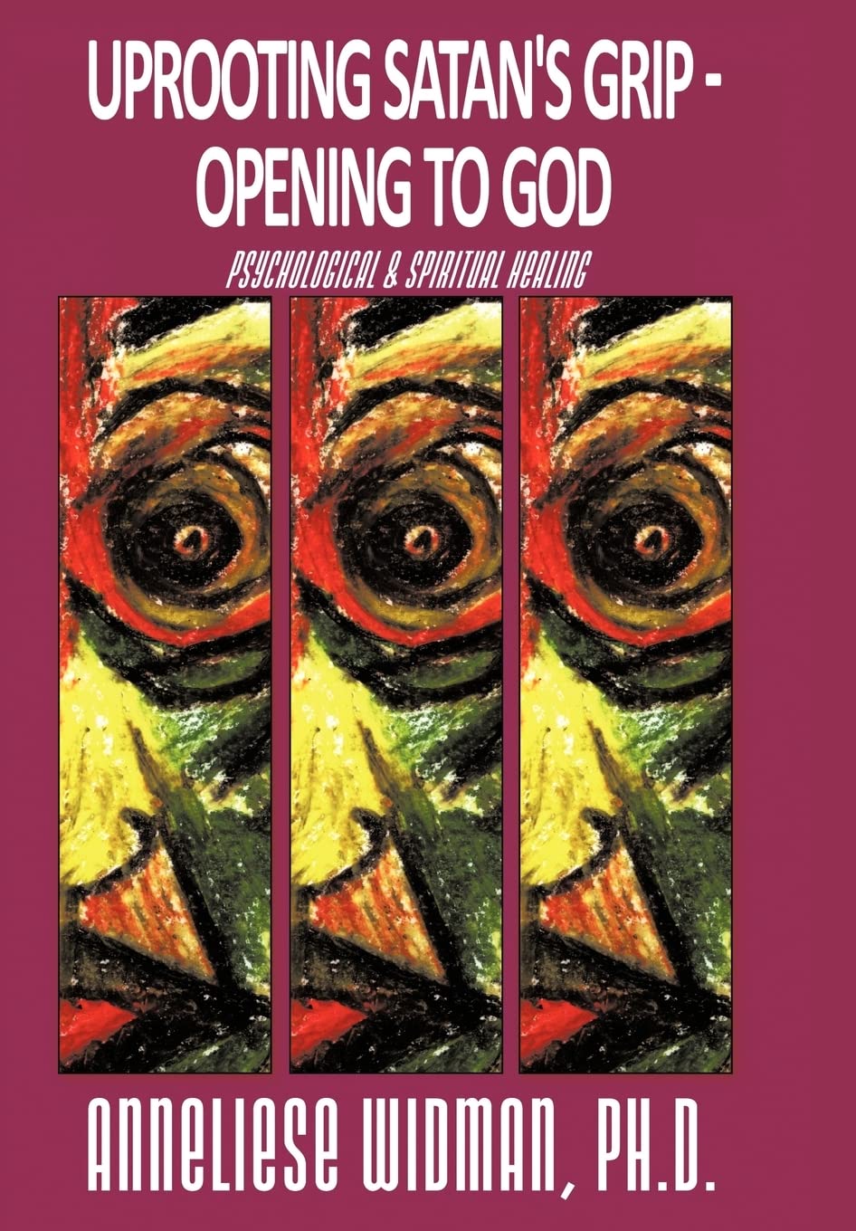 Uprooting Satan's Grip  Opening to God: Psychological & Spiritual Healing,Used