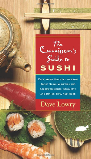 The Connoisseur's Guide to Sushi: Everything You Need to Know About Sushi Varieties And Accompaniments, Etiquette And Dining Tip,Used