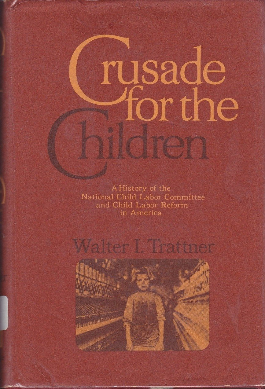 Crusade for the Children: A History of the National Child Labor Committee and Child Labor Reform in America,New