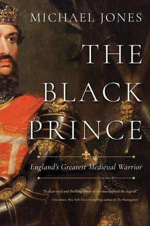 The Black Prince: England s Greatest Medieval Warrior