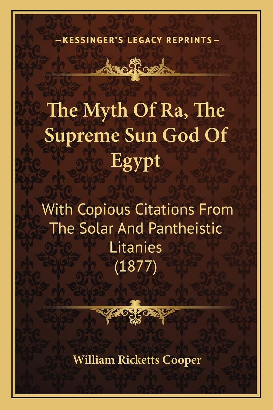 The Myth Of Ra, The Supreme Sun God Of Egypt: With Copious Citations From The Solar And Pantheistic Litanies (1877),Used