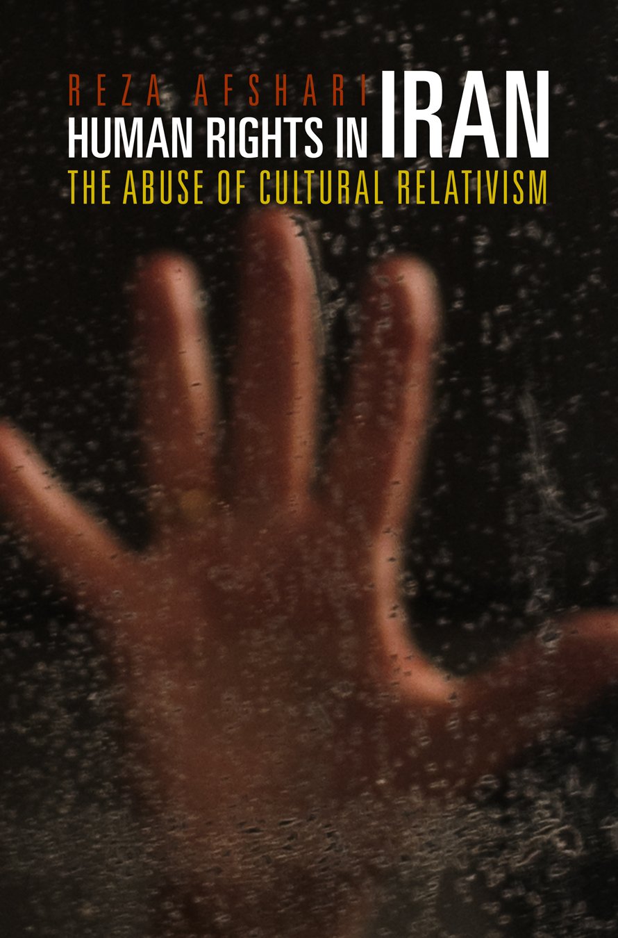 Human Rights In Iran: The Abuse Of Cultural Relativism (Pennsylvania Studies In Human Rights),Used