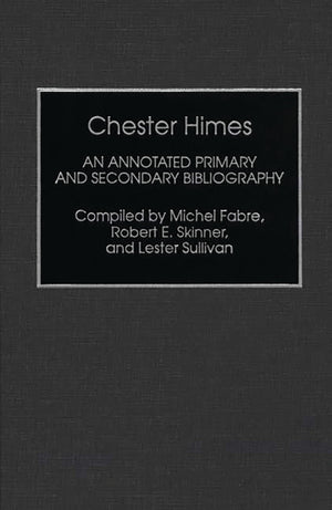 Chester Himes: An Annotated Primary And Secondary Bibliography (Bibliographies And Indexes In Afroamerican And African Studies)