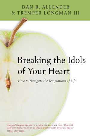 Breaking the Idols of Your Heart: How to Navigate the Temptations of Life,Used