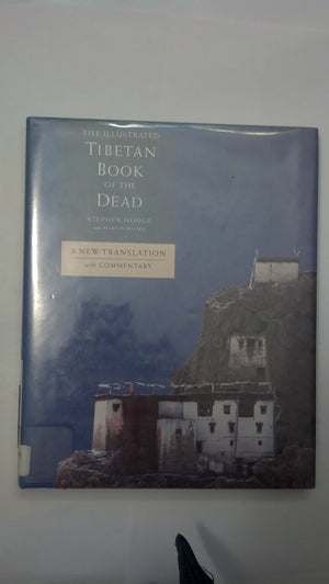 The Illustrated Tibetan Book Of The Dead: A New Translation With Commentary