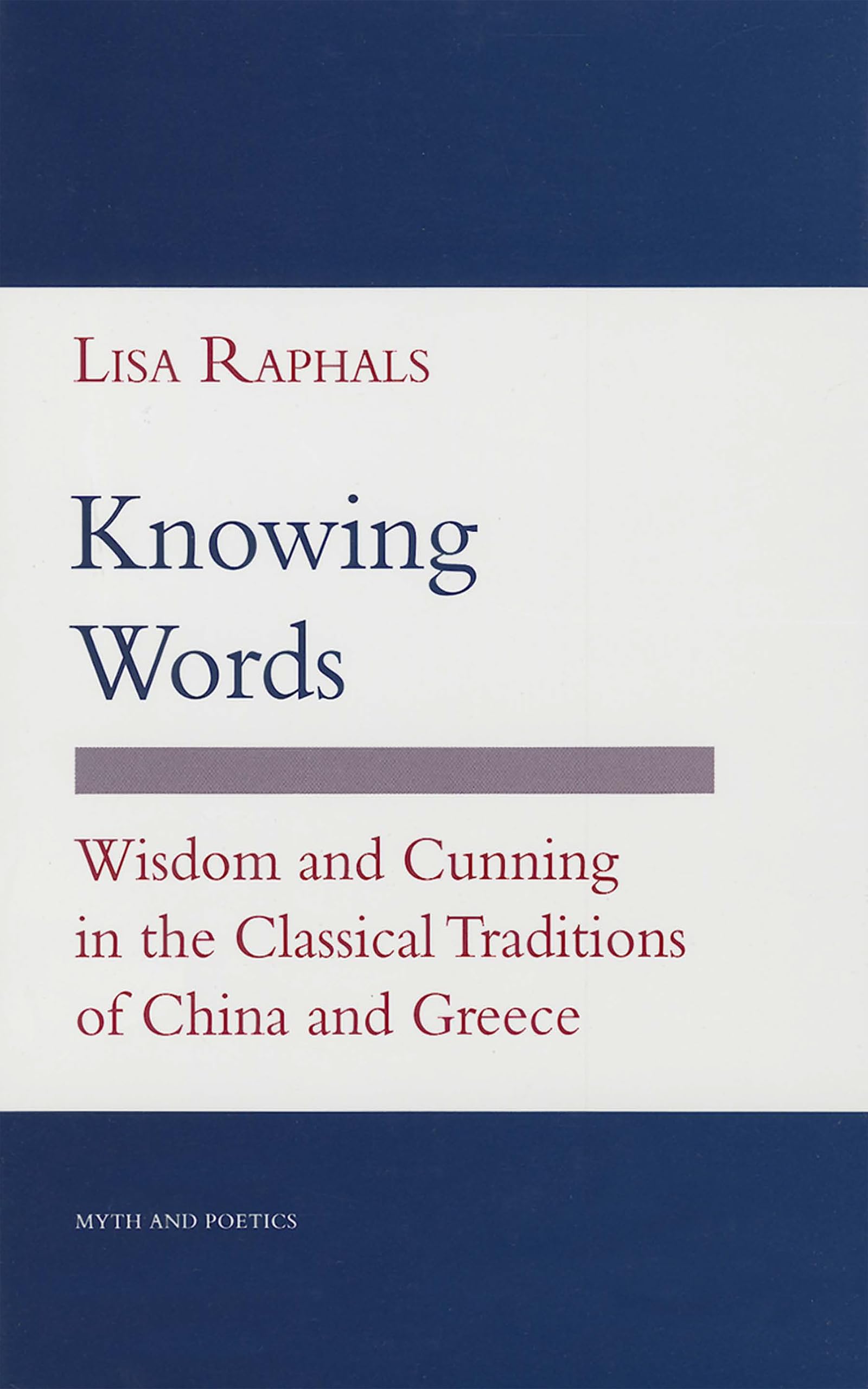 Knowing Words: Wisdom and Cunning in the Classical Traditions of China and Greece (Myth and Poetics),Used