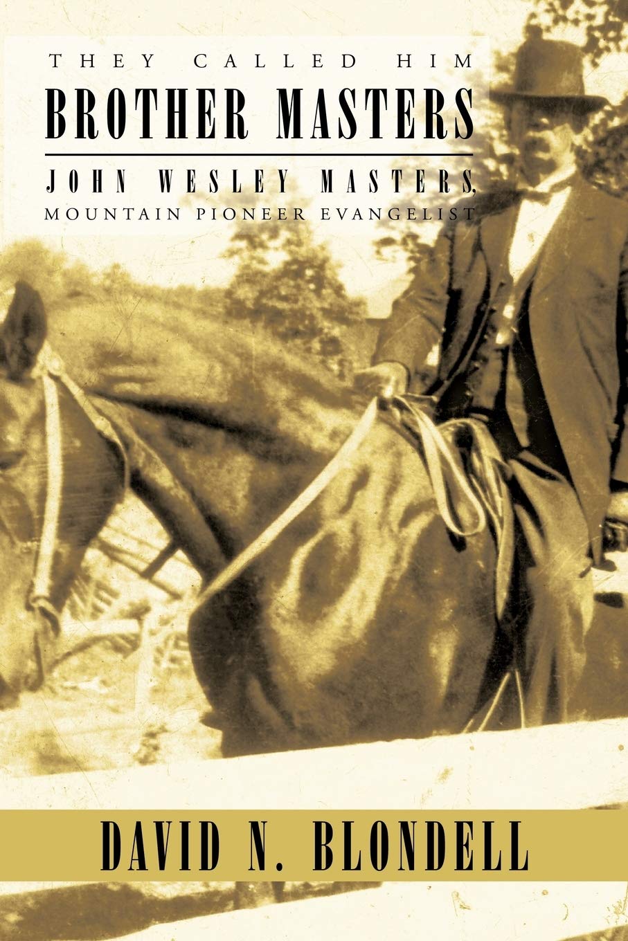 They Called Him Brother Masters: John Wesley Masters, Mountain Pioneer Evangelist,Used