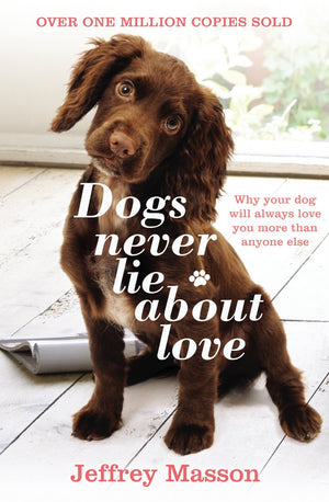 Dogs Never Lie About Love : Reflections On The Emotional World Of Dogs,New