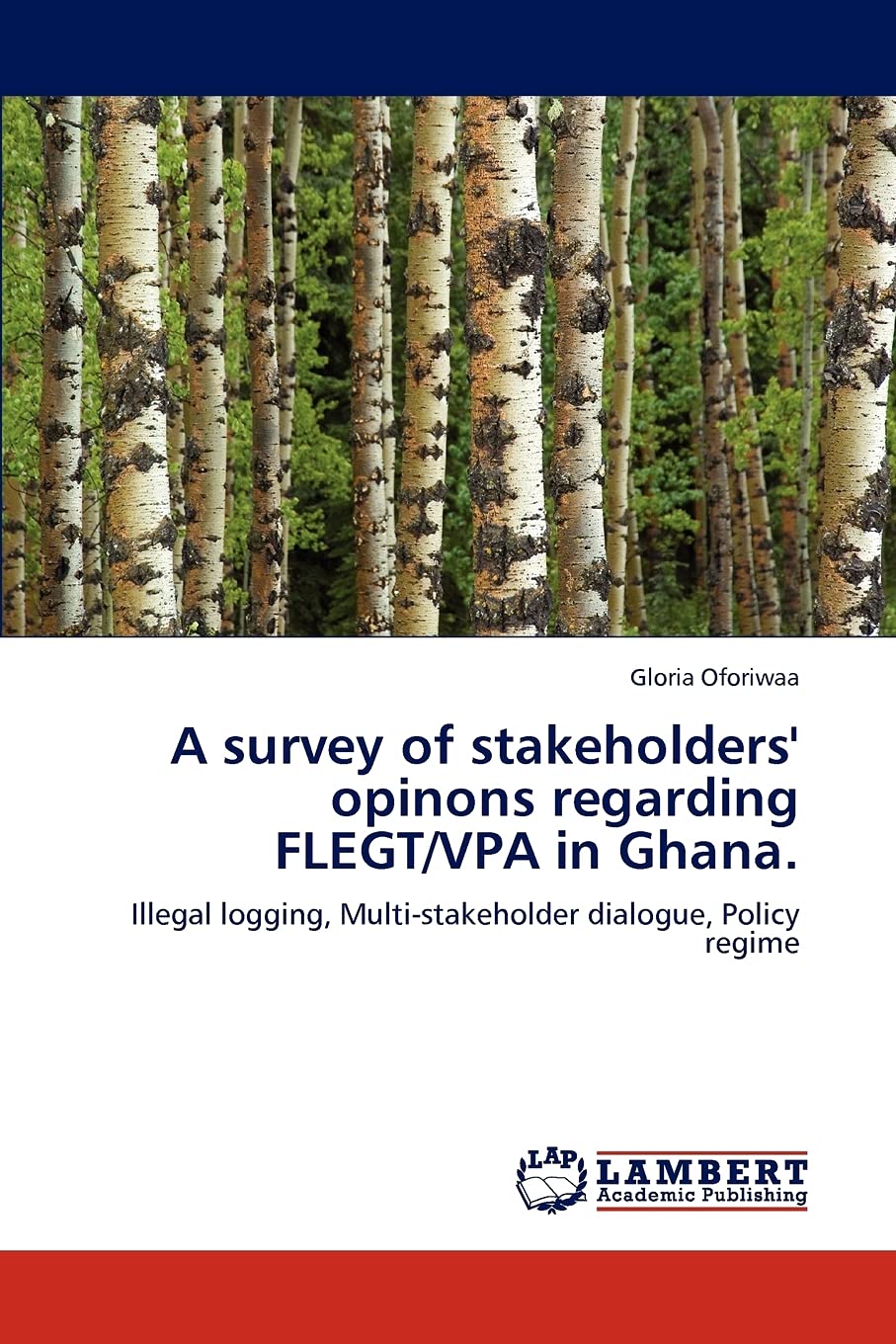 A survey of stakeholders' opinons regarding FLEGT/VPA in Ghana.: Illegal logging, Multistakeholder dialogue, Policy regime,Used
