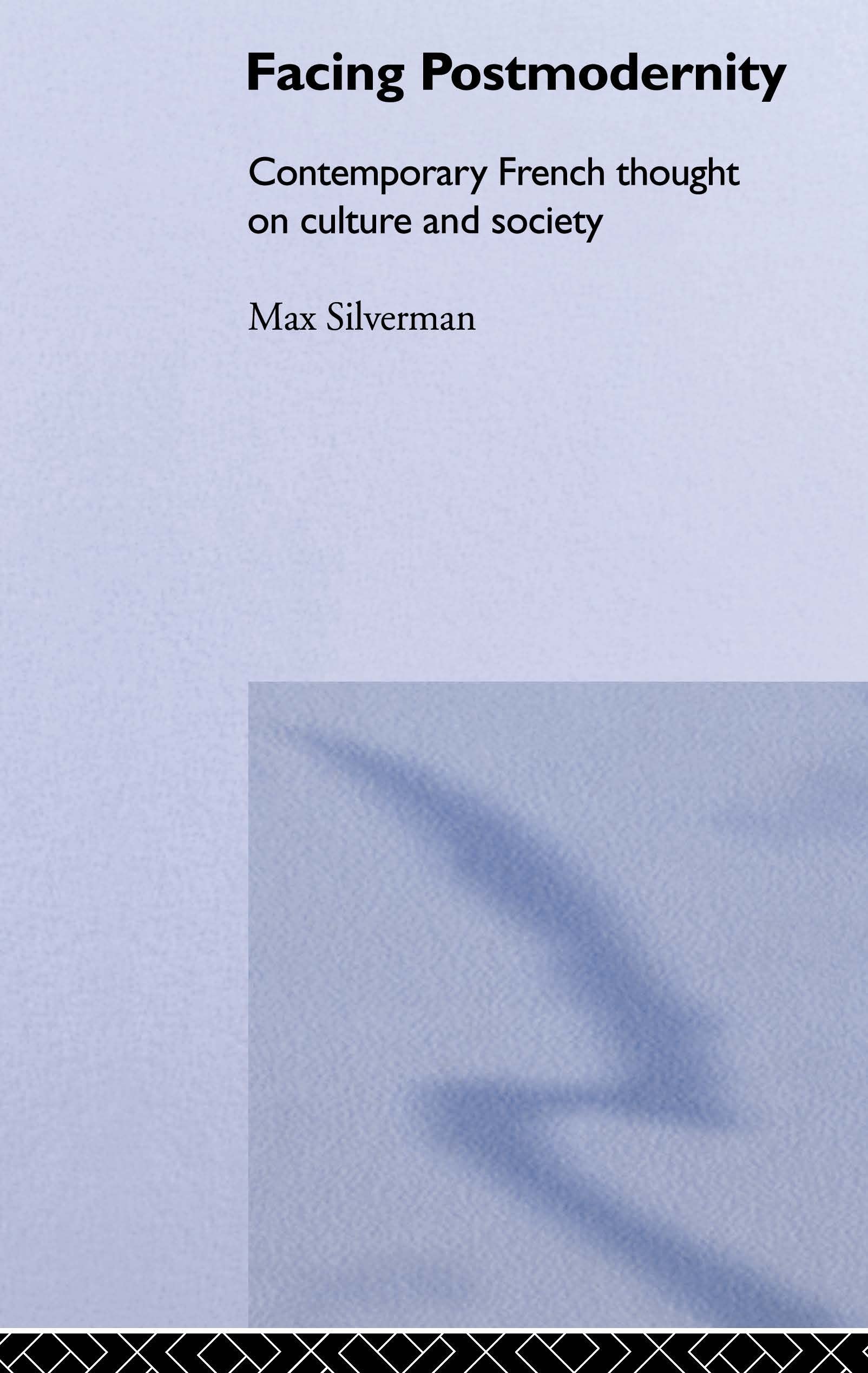 Facing Postmodernity: Contemporary French Thought (Routledge Social Futures Series.)