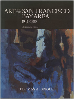 Art In The San Francisco Bay Area, 19451980: An Illustrated History-new