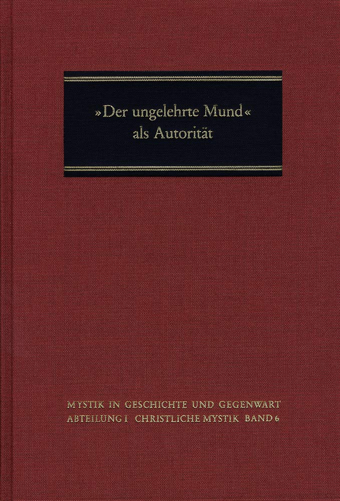 'Der Ungelehrte Mund' ALS Autoritat: Mystische Erfahrung ALS Quelle KirchlichProphetischer Rede Im Werk Mechthilds Von Magdebur,Used