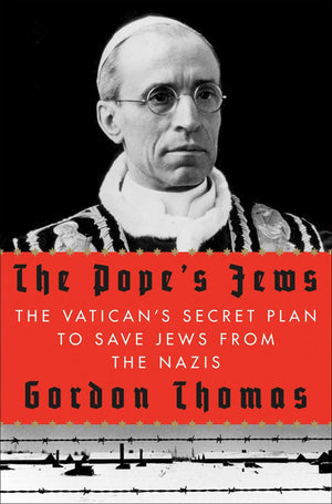 The Pope'S Jews: The Vatican'S Secret Plan To Save Jews From The Nazis