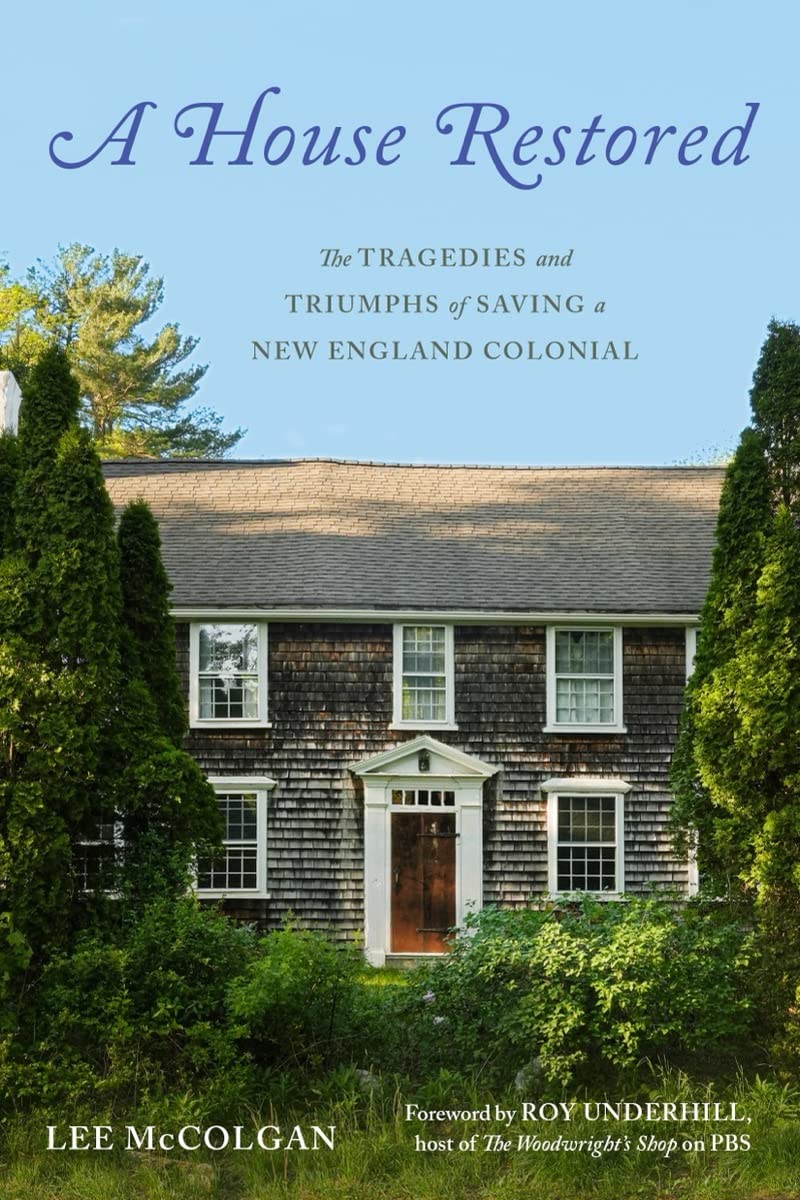 A House Restored: The Tragedies And Triumphs Of Saving A New England Colonial,Used