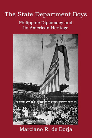 The State Department Boys: Philippine Diplomacy and Its American Heritage,Used