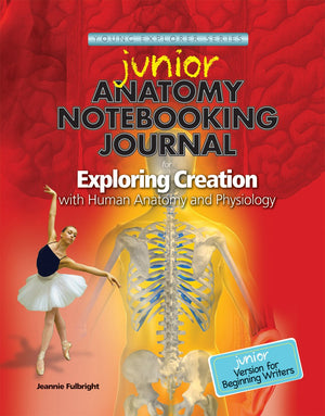 Exploring Creation With Human Anatomy And Physiology, Junior Notebooking Journal,New