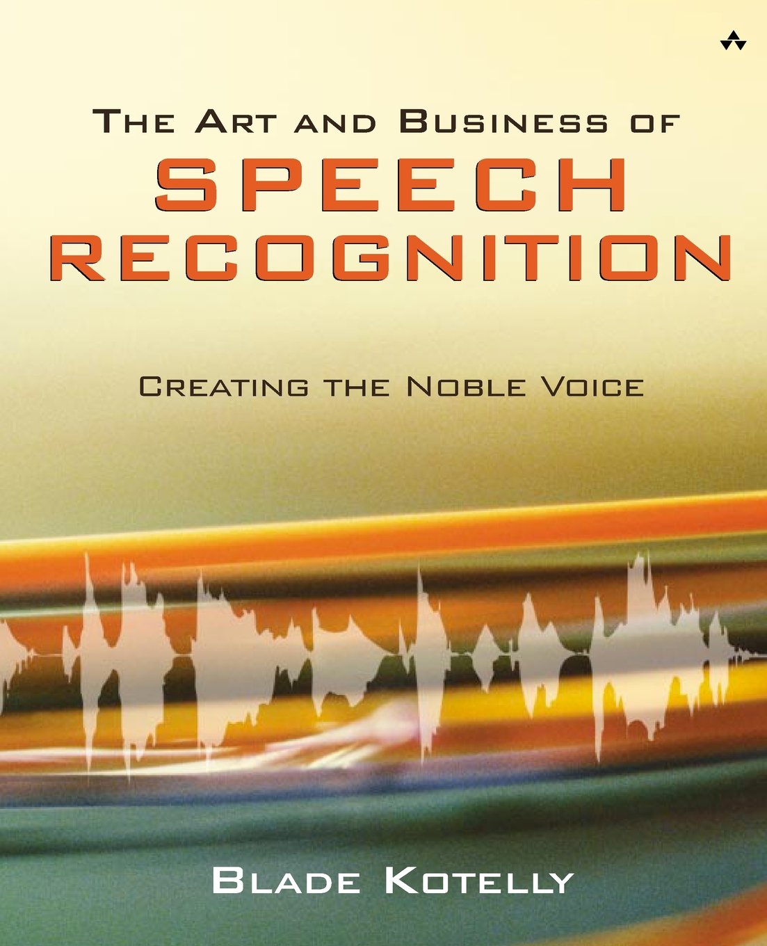 The Art and Business of Speech Recognition: Creating the Noble Voice,Used
