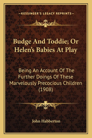 Budge and Toddie; Or Helen's Babies at Play: Being an Account of the Further Doings of These Marvelously Being an Account of the,Used