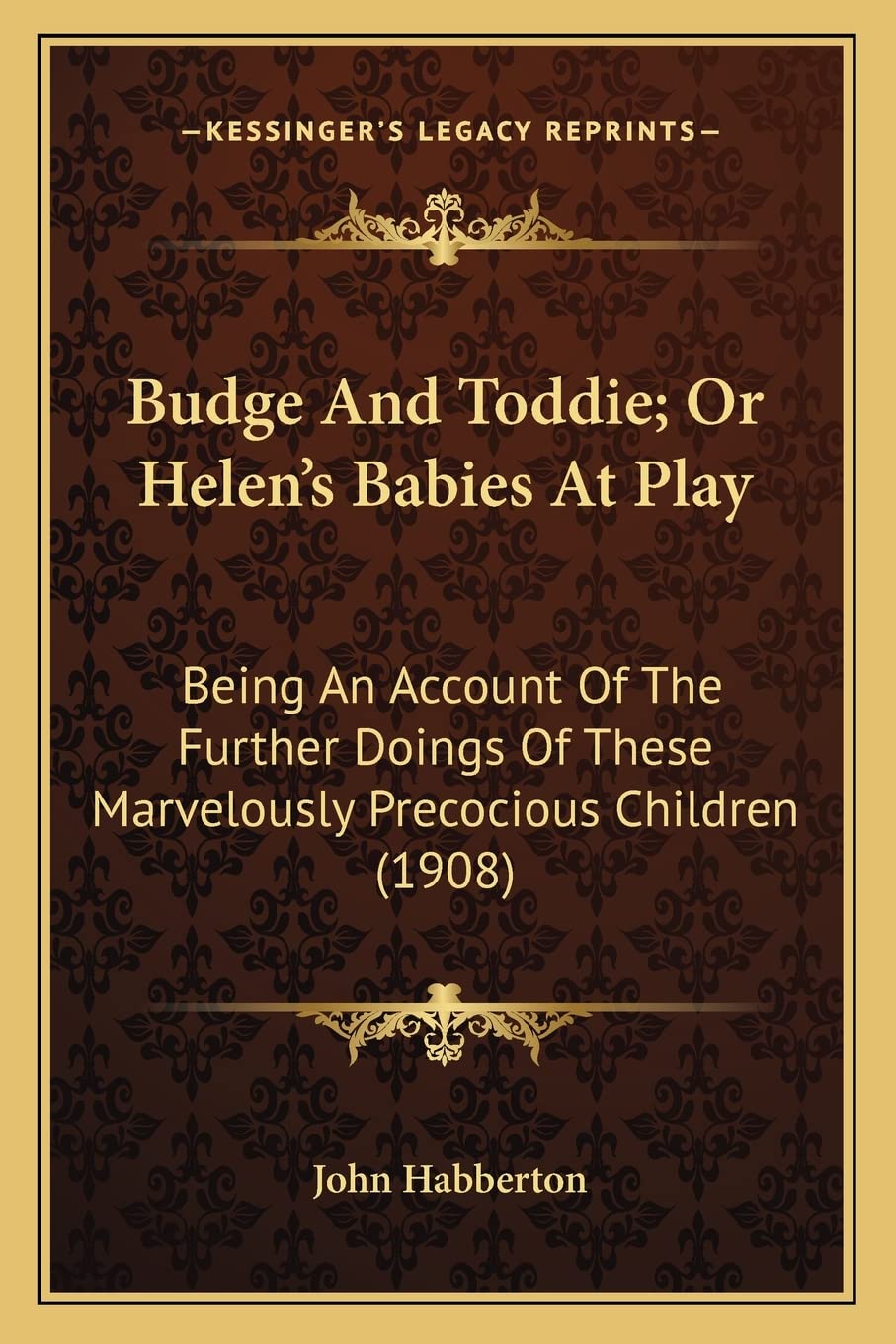 Budge and Toddie; Or Helen's Babies at Play: Being an Account of the Further Doings of These Marvelously Being an Account of the,Used