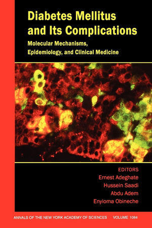 Diabetes Mellitus and Its Complications: Molecular Mechanisms, Epidemiology, and Clinical Medicine, Volume 1084 (Annals of the N,Used
