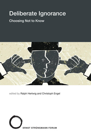 Deliberate Ignorance: Choosing Not To Know (Strngmann Forum Reports)