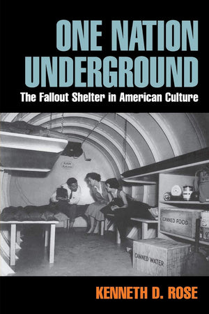 One Nation Underground: The Fallout Shelter In American Culture (American History And Culture),New