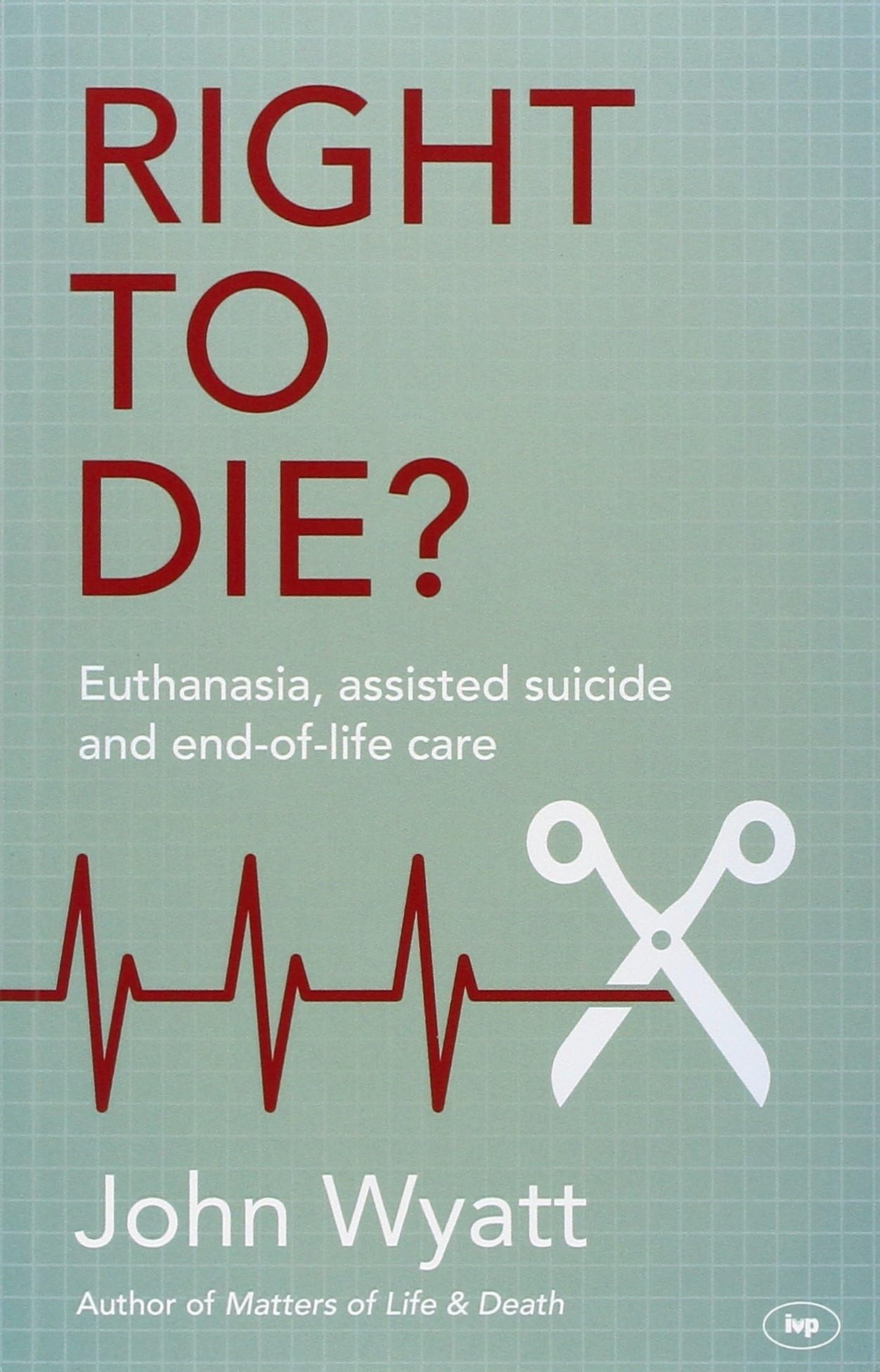 Right To Die?: Euthanasia, Assisted Suicide And EndOfLife Care,Used