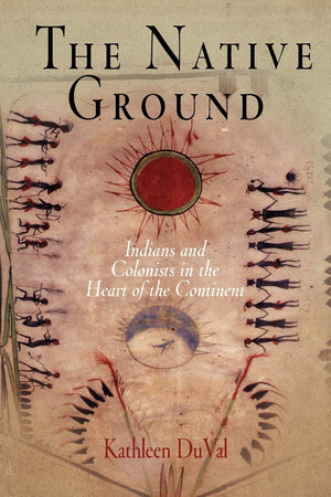 The Native Ground: Indians And Colonists In The Heart Of The Continent (Early American Studies),Used