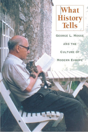 What History Tells: George L. Mosse and the Culture of Modern Europe (George L. Mosse Series in Modern European Cultural and Int,Used